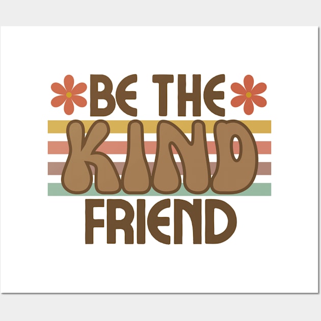 Be The Kind Friend Wall Art by Arch City Tees